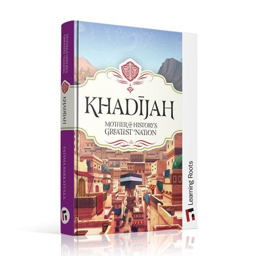 Khadijah: Mother of History's Greatest Nation